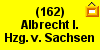 (162) Albrecht I. Hzg. v. Sachsen