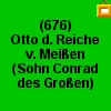 (676) Otto d. Reiche, S. Conrad des Gro�en ---> zur AT der Wettiner